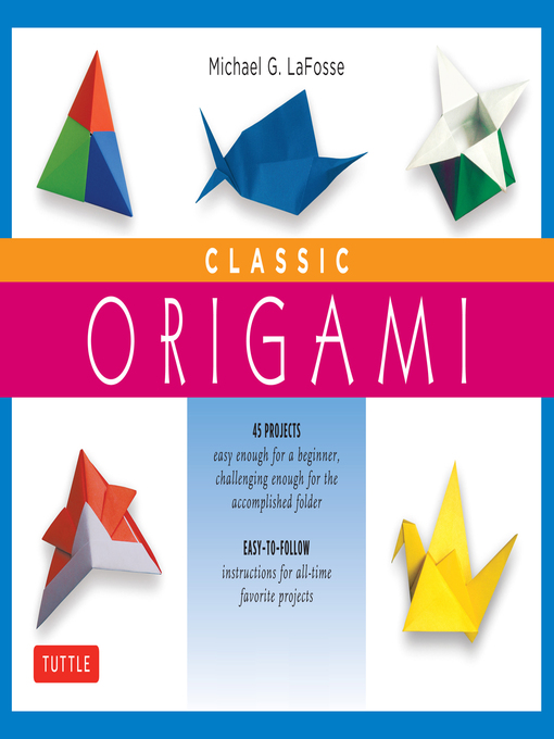 Title details for Classic Origami Ebook by Michael G. LaFosse - Available